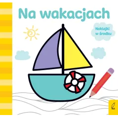 JUŻ KOLORUJĘ. NA WAKACJACH Patrycja Wojtkowiak-Skóra - Wilga