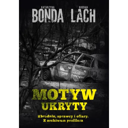 Motyw Ukryty. Zbrodnie, Sprawcy I Ofiary. Z Archiwum Profilera
