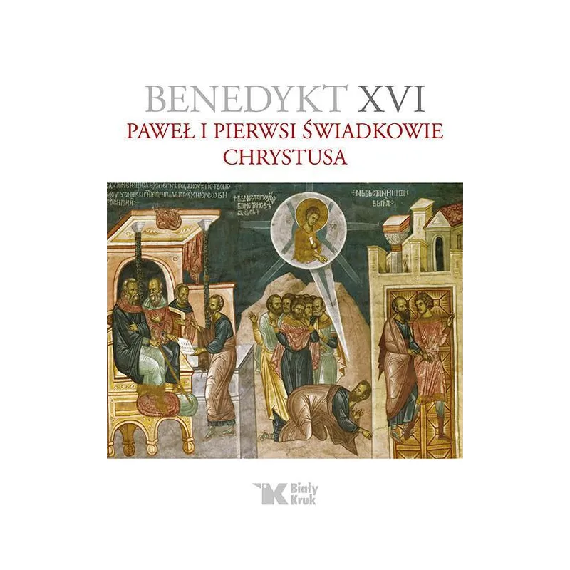 PAWEŁ I PIERWSI ŚWIADKOWIE CHRYSTUSA Benedykt XVI - Biały Kruk