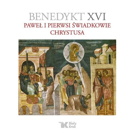 PAWEŁ I PIERWSI ŚWIADKOWIE CHRYSTUSA Benedykt XVI - Biały Kruk