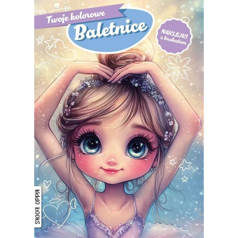 TWOJE KOLOROWE BALETNICE. KOLOROWANKA Z NAKLEJKAMI