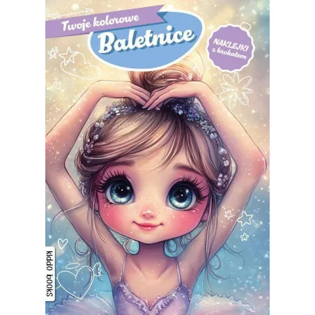 TWOJE KOLOROWE BALETNICE. KOLOROWANKA Z NAKLEJKAMI