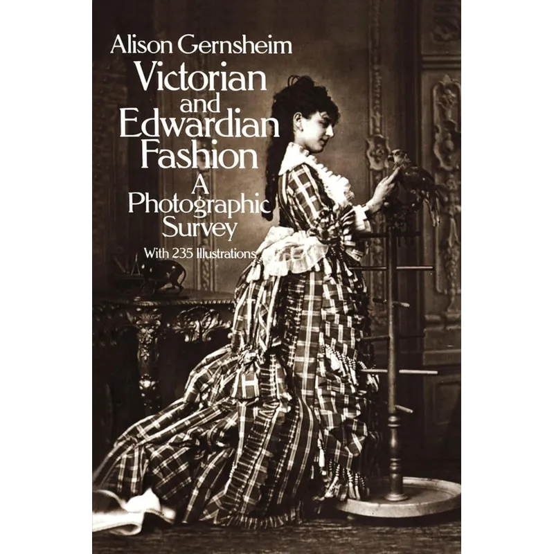 VICTORIAN AND EDWARDIAN FASHION: A PHOTOGRAPHIC SURVEY