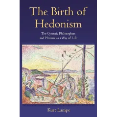 THE BIRTH OF HEDONISM: THE CYRENAIC PHILOSOPHERS AND PLEASURE AS A WAY OF LIFE