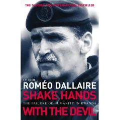SHAKE HANDS WITH THE DEVIL: THE FAILURE OF HUMANITY IN RWANDA