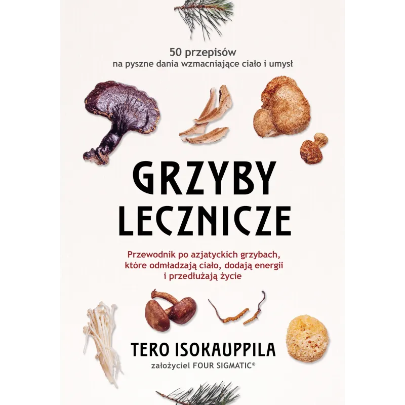 GRZYBY LECZNICZE. PRZEWODNIK PO AZJATYCKICH GRZYBACH, KTÓRE ODMŁADZAJĄ CIAŁO DODAJĄ ENERGII I PRZEDŁUŻAJĄ ŻYCIE - Vi...