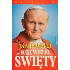 JAN PAWEŁ II NASZ WIELKI ŚWIĘTY