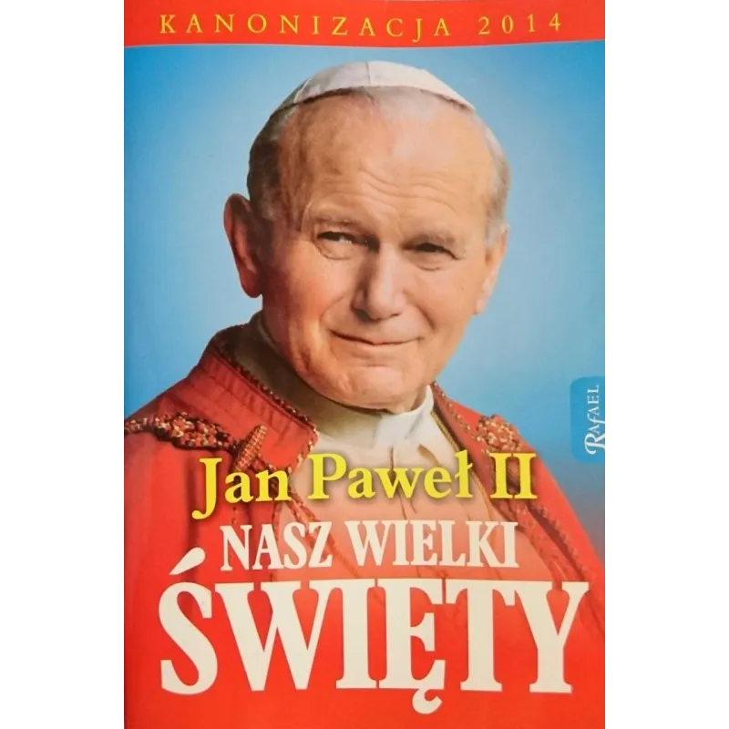 JAN PAWEŁ II NASZ WIELKI ŚWIĘTY