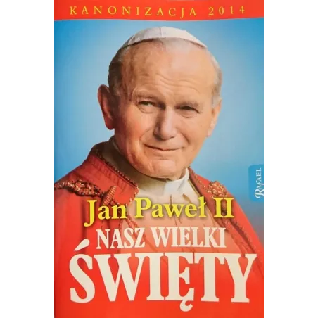 JAN PAWEŁ II NASZ WIELKI ŚWIĘTY