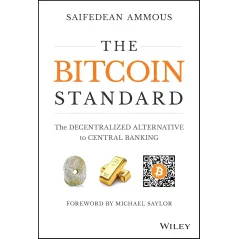THE BITCOIN STANDARD: THE DECENTRALIZED ALTERNATIVE TO CENTRAL BANKING