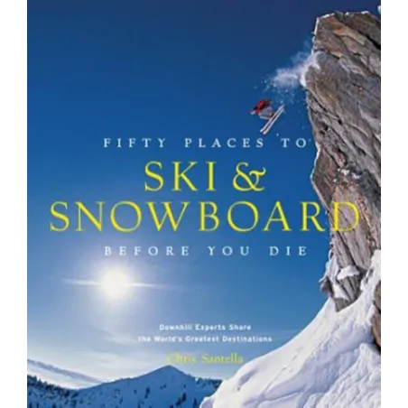 Fifty Places To Ski And Snowboard Before You Die