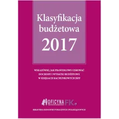 KLASYFIKACJA BUDŻETOWA 2017 Elżbieta Gaździk, Barbara Jarosz - Oficyna Prawa Polskiego