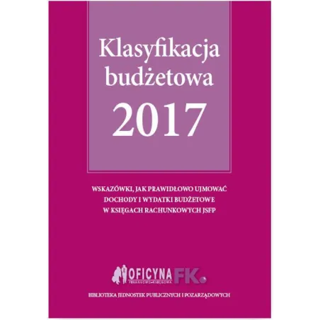 KLASYFIKACJA BUDŻETOWA 2017 Elżbieta Gaździk, Barbara Jarosz - Oficyna Prawa Polskiego