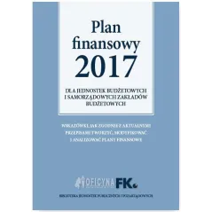 PLAN FINANSOWY 2017 DLA JEDNOSTEK BUDŻETOWYCH I SAMORZĄDOWYCH ZAKŁADÓW BUDŻETOWYCH Izabela Świderek - Oficyna Prawa Pol...