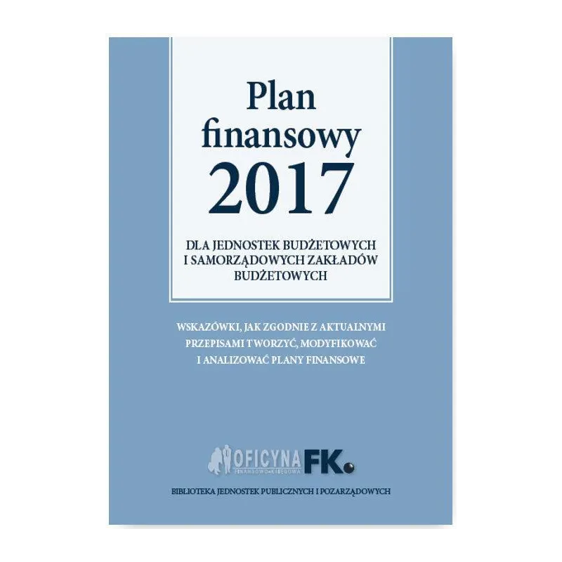 PLAN FINANSOWY 2017 DLA JEDNOSTEK BUDŻETOWYCH I SAMORZĄDOWYCH ZAKŁADÓW BUDŻETOWYCH Izabela Świderek - Oficyna Prawa Pol...