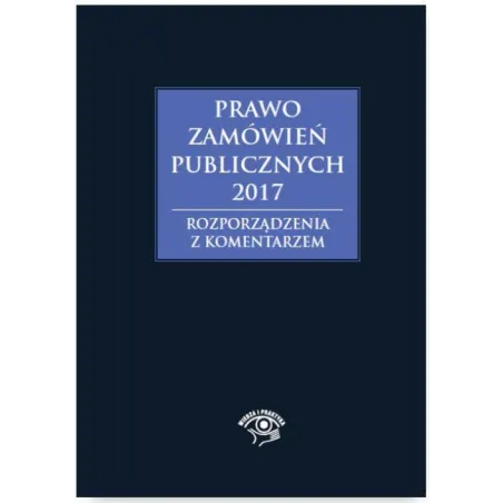 PRAWO ZAMÓWIEŃ PUBLICZNYCH 2017 ROZPORZĄDZENIA Baran GawrońskaZ KOMENTARZEM - Oficyna Prawa Polskiego