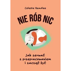 NIE RÓB NIC. JAK ZERWAĆ Z PRZEPRACOWANIEM I ZACZĄĆ ŻYĆ - Buchmann