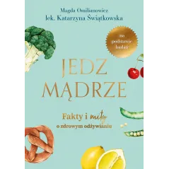 JEDZ MĄDRZE FAKTY I MITY O ZDROWYM ODŻYWIANIU - Buchmann