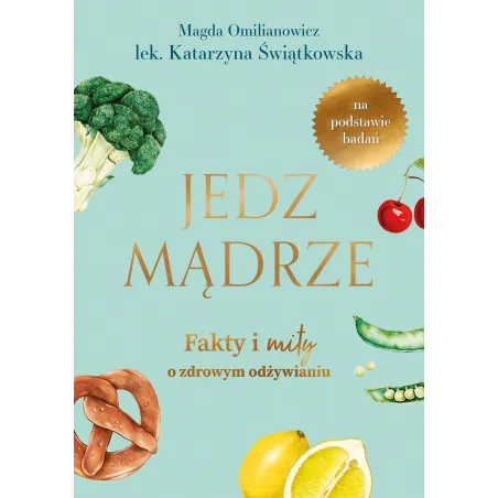 JEDZ MĄDRZE FAKTY I MITY O ZDROWYM ODŻYWIANIU - Buchmann