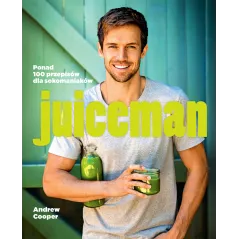 JUICEMAN PONAD 100 ZDROWYCH PRZEPISÓW DLA SOKOMANIAKÓW Andrew Cooper - Buchmann