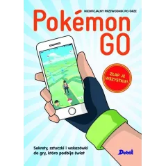 POKEMON GO SEKRETY SZTUCZKI I WSKAZÓWKI DO GRY KTÓRA PODBIJA ŚWIAT - Debit