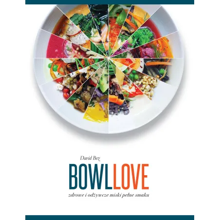 BOWLLOVE ZDROWE I ODŻYWCZE MISKI PEŁNE SMAKU David Bez - Buchmann