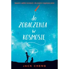 DO ZOBACZENIA W KOSMOSIE Jack Cheng - Ya!