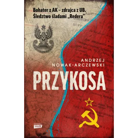 PRZYKOSA. BOHATER Z AK - ZDRAJCA Z UB. ŚLEDZTWO ŚLADAMI REDERA - Znak Horyzont
