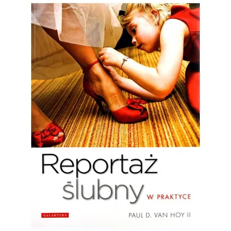Reportaż Ślubny W Praktyce Paul D.van Hoy Ii