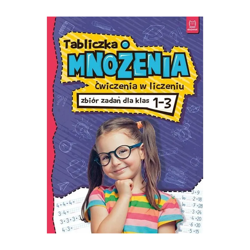 TABLICZKA MNOŻENIA ĆWICZENIA W LICZENIU ZBIÓR ZADAŃ DLA KLAS 1-3 - Aksjomat