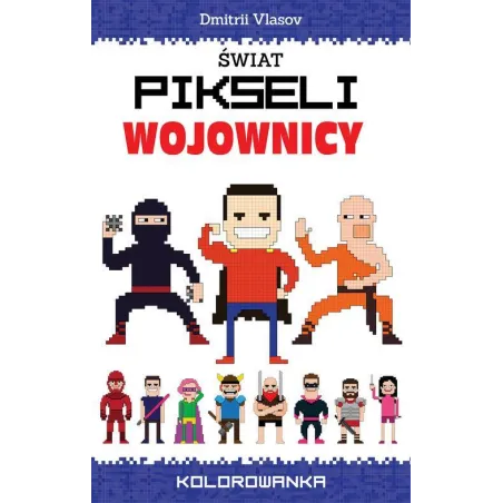 ŚWIAT PIKSELI. WOJOWNICY. KOLOROWANKA - Wilga