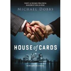 HOUSE OF CARDS BEZWZGLĘDNA GRA O WŁADZĘ Michael Dobbs - Znak