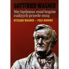 NIE BĘDZIESZ MIAŁ BOGÓW CUDZYCH PRZEDE MNĄ Gottfried Wagner - Wydawnictwo M