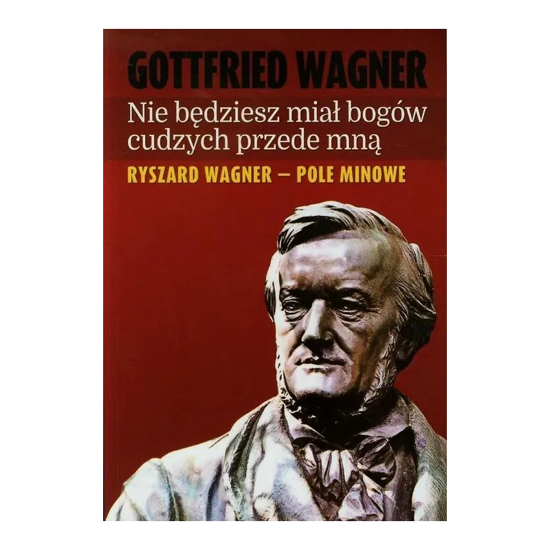 NIE BĘDZIESZ MIAŁ BOGÓW CUDZYCH PRZEDE MNĄ Gottfried Wagner - Wydawnictwo M