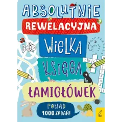 ABSOLUTNIE REWELACYJNA WIELKA KSIĘGA ŁAMIGŁÓWEK