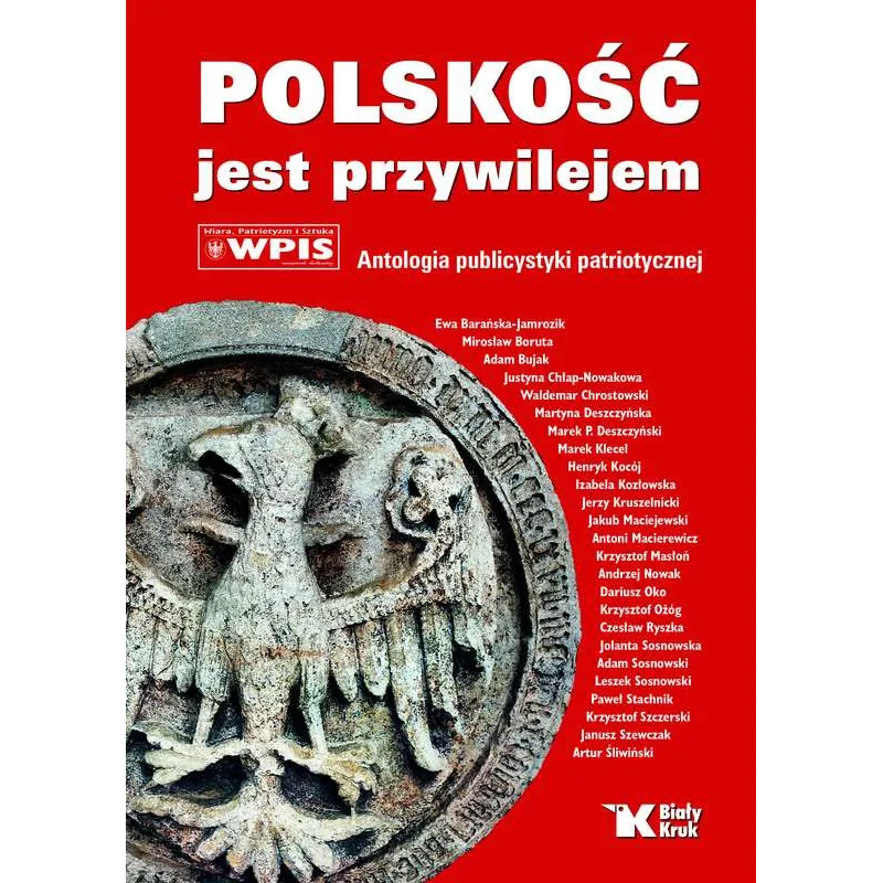 POLSKOŚĆ JEST PRZYWILEJEM. ANTOLOGIA PUBLICYSTYKI PATRIOTYCZNEJ - Biały Kruk