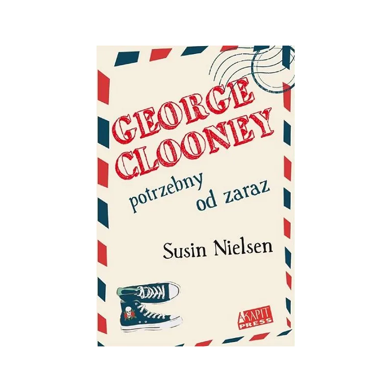 GEORGE CLOONEY POTRZEBNY OD ZARAZ Susin Nielsen - Akapit Press