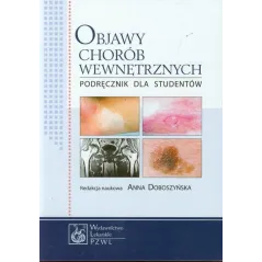 OBJAWY CHORÓB WEWNĘTRZNYCH PODRĘCZNIK DLA STUDENTÓW Anna Doboszyńska - Wydawnictwo Lekarskie PZWL