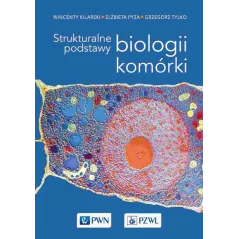 STRUKTURALNE PODSTAWY BIOLOGII KOMÓRKI