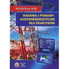BADANIA I POMIARY ELEKTROENERGETYCZNE DLA PRAKTYKÓW Władysław Orlik - KaBe