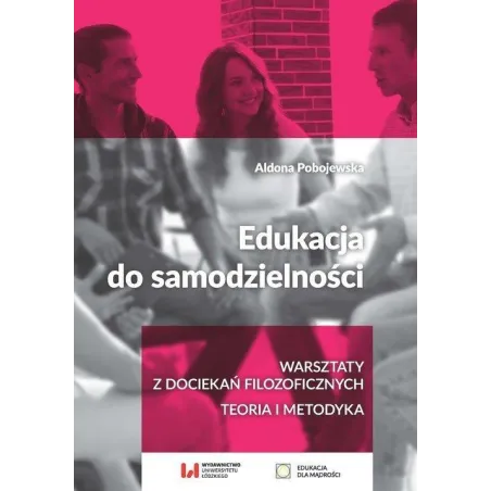 Edukacja Do Samodzielności. Warsztaty Z Dociekań Filozoficznych. Teoria I Metodyka