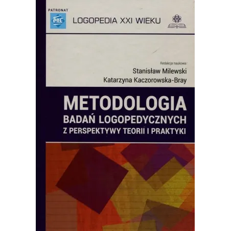 METODOLOGIA BADAŃ LOGOPEDYCZNYCH Z PERSPEKTYWY TEORII I PRAKTYKI