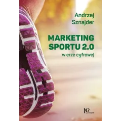 MARKETING SPORTU 2.0 W ERZE CYFROWEJ Andrzej Sznajder - Wydawnictwo Nieoczywiste