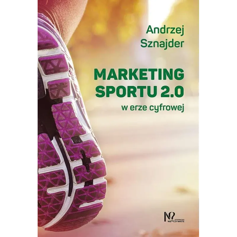 MARKETING SPORTU 2.0 W ERZE CYFROWEJ Andrzej Sznajder - Wydawnictwo Nieoczywiste