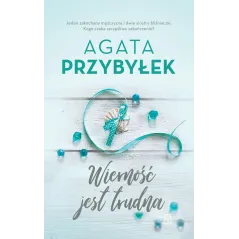 WIERNOŚĆ JEST TRUDNA Agata Przybyłek - Czwarta Strona