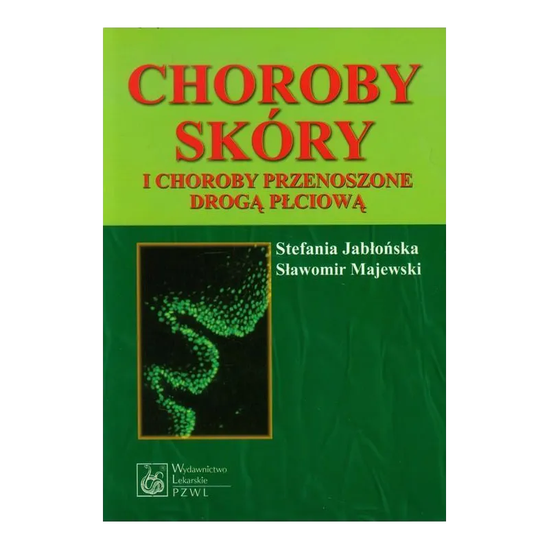 CHOROBY SKÓRY I CHOROBY PRZENOSZONE DROGĄ PŁCIOWĄ Stefania Jabłońska, Sławomir Majewski - Wydawnictwo Lekarskie PZWL