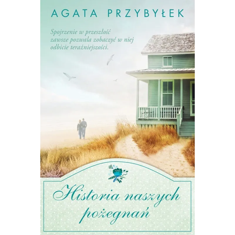 HISTORIA NASZYCH POŻEGNAŃ Agata Przybyłek - Czwarta Strona