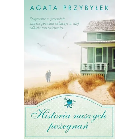 HISTORIA NASZYCH POŻEGNAŃ Agata Przybyłek - Czwarta Strona