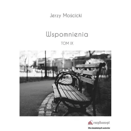WSPOMNIENIA TOM IX Jerzy Mościcki - Rozpisani.pl