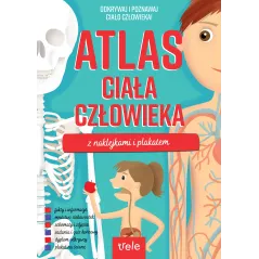 ATLAS CIAŁA CZŁOWIEKA Z NAKLEJKAMI I PLAKATEM. ODKRYWAJ I POZNAWAJ CIAŁO CZŁOWIEKA!